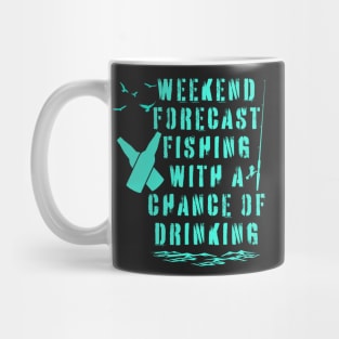 Weekend forecast fishing with a chance of drinking Mug